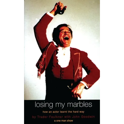 Losing My Marbles: How an Actor Learnt the Hard Way, a One Man Show - Paperback