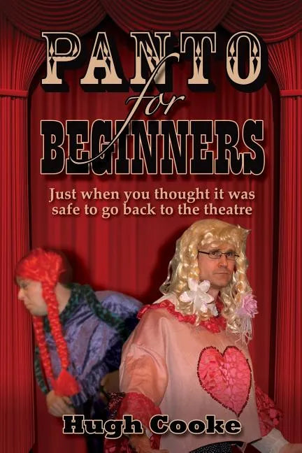 Panto for Beginners - Just When You Thought It Was Safe to Go Back to the Theatre - Pantomimes and Plays for Schools, Classrooms and Theatres - Paperback