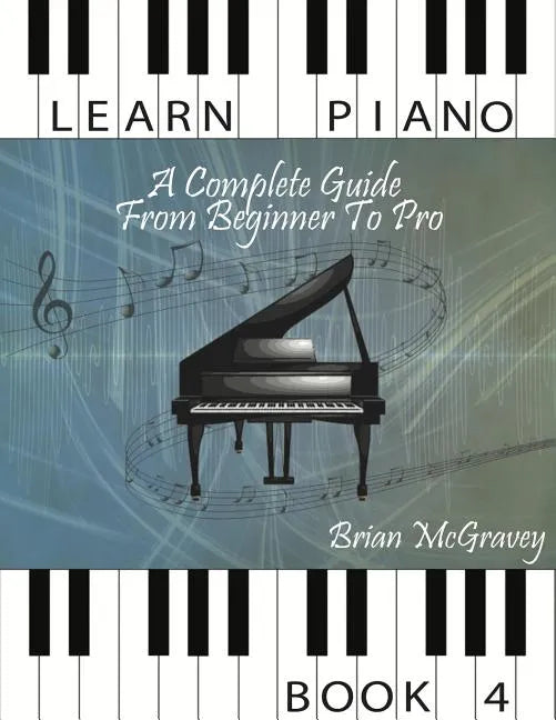 Learn Piano: A Complete Guide from Beginner to Pro Book 4 - Paperback