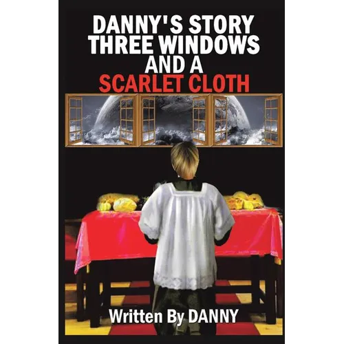 Danny's Story Three Windows and a Scarlet Cloth - Hardcover