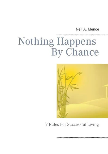 Nothing Happens By Chance: 7 Rules For Successful Living - Paperback