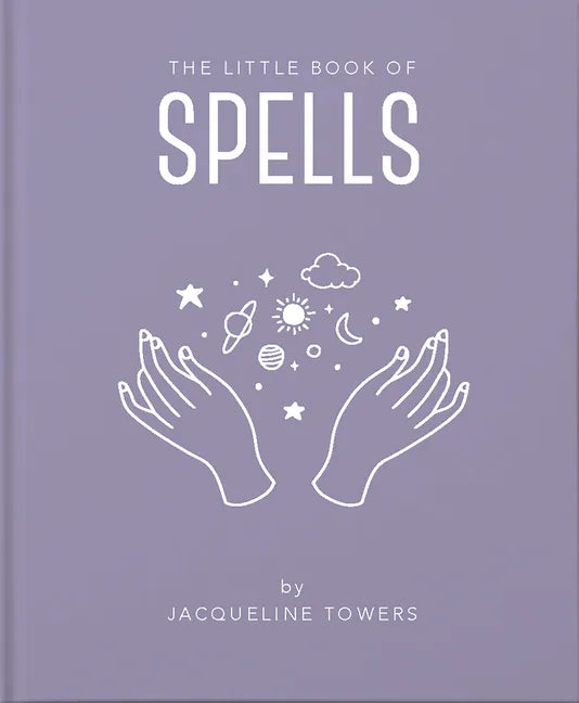 The Little Book of Spells: A Practical Introduction to Everything You Need to Know to Enhance Your Life Using Spells - Hardcover