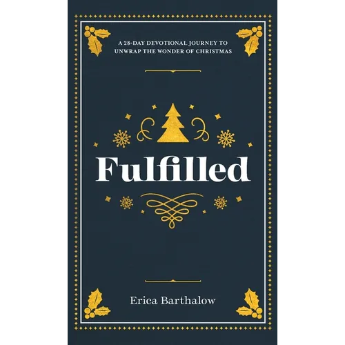 Fulfilled: A 28-Day Devotional Journey to Unwrap the Wonder of Christmas - Hardcover