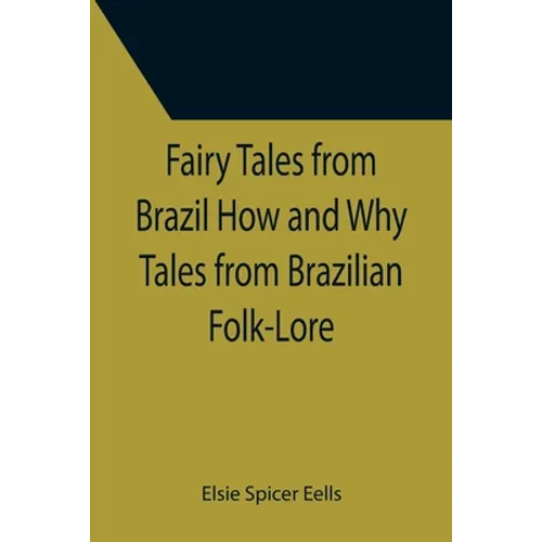 Fairy Tales from Brazil How and Why Tales from Brazilian Folk-Lore - Paperback