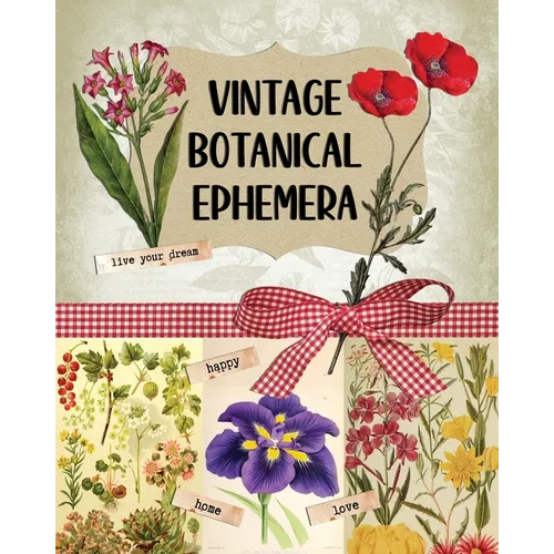 Vintage Botanical Ephemera: Over 190 Images for Scrapbooking, Junk Journals, Decoupage or Collage Art - Paperback