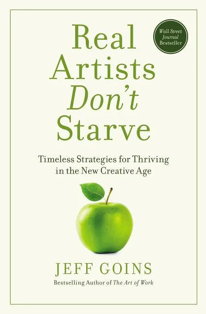 Real Artists Don't Starve: Timeless Strategies for Thriving in the New Creative Age - Paperback