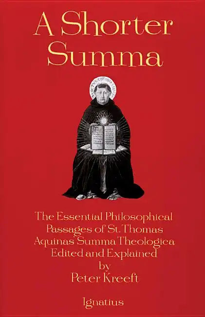 A Shorter Summa: The Essential Philosophical Passages of St. Thomas Aquinas' Summa Theologica Edited and Explained for Beginners - Paperback