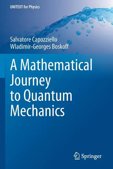 A Mathematical Journey to Quantum Mechanics - Paperback