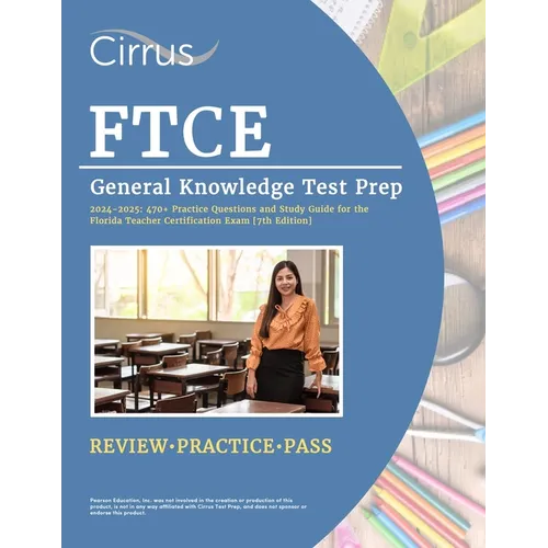 FTCE General Knowledge Test Prep 2024-2025: 470+ Practice Questions and Study Guide Book for the Florida Teacher Certification Exam [7th Edition] - Paperback