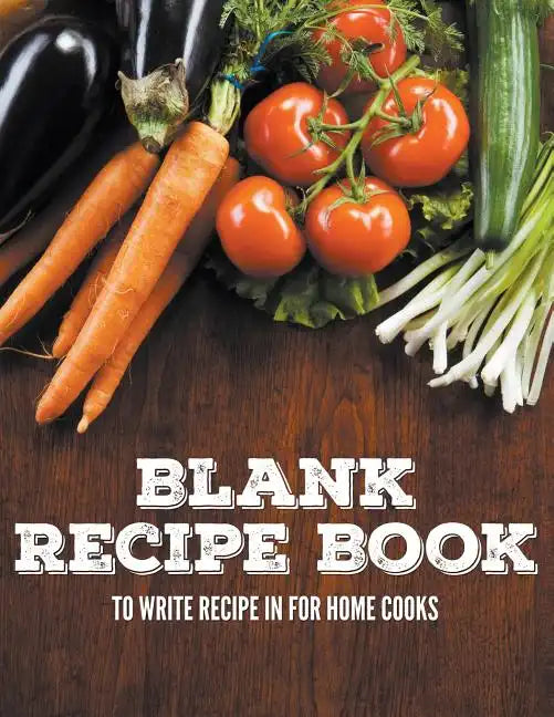 Blank Recipe Book To Write Recipe In For Home Cooks - Paperback