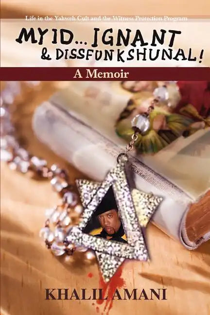 My id ý Ignant & Dissfunkshunal!: Life in the Yahweh Cult and the Witness Protection Program - Paperback