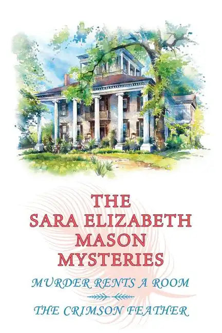 The Sara Elizabeth Mason Mysteries, Volume 1: Murder Rents a Room / The Crimson Feather - Paperback