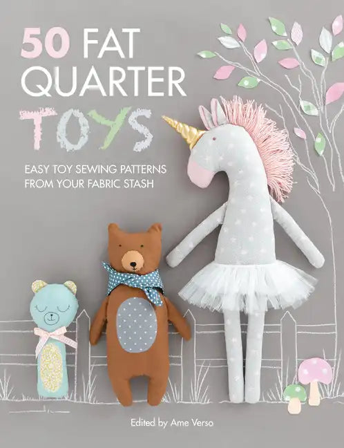 50 Fat Quarter Toys: Easy Toy Sewing Patterns from Your Fabric Stash - Paperback
