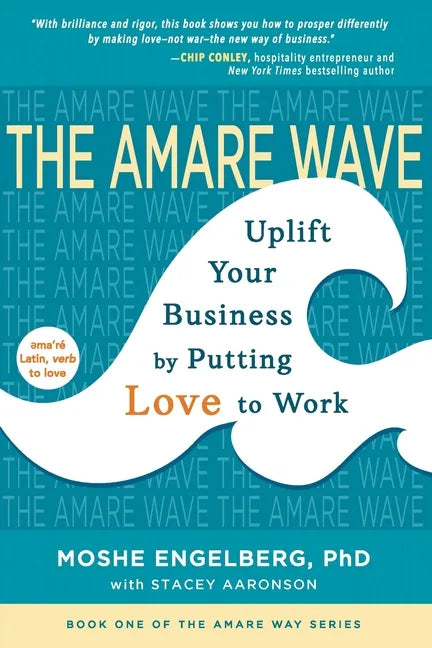 The Amare Wave: Uplift Your Business by Putting Love to Work - Paperback