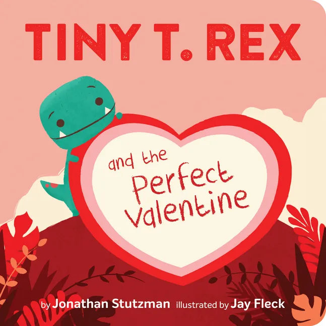 Tiny T. Rex and the Perfect Valentine - Board Book