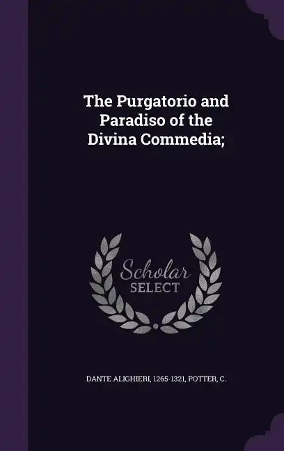 The Purgatorio and Paradiso of the Divina Commedia; - Hardcover