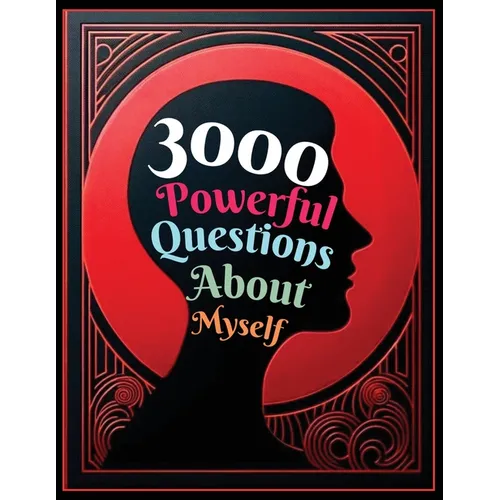 3000 Powerful Questions About Myself: Insightful Questions for Personal Reflection and Self-Discovery - Paperback