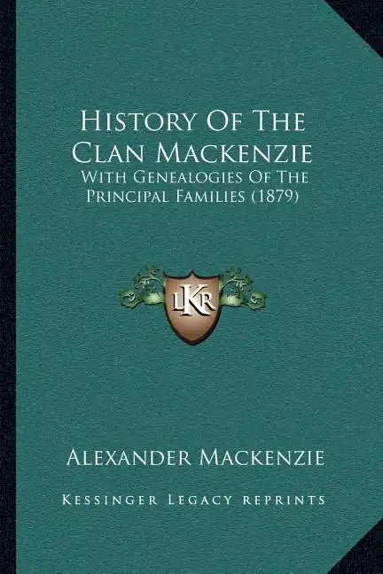History Of The Clan Mackenzie: With Genealogies Of The Principal Families (1879) - Paperback