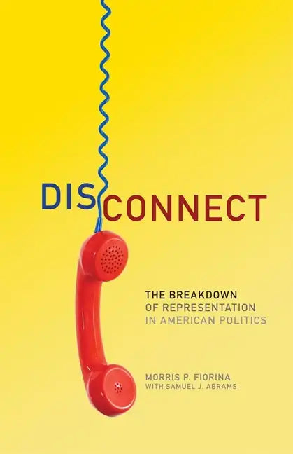 Disconnect: The Breakdown of Representation in American Politics - Paperback