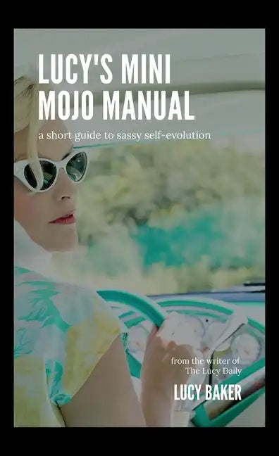 Lucy's Mini Mojo Manual: A Short Guide to Sassy Self-Evolution - Paperback