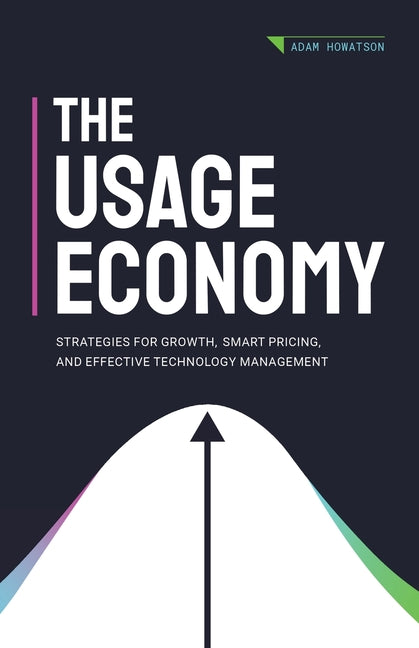 The Usage Economy: Strategies for Growth, Smart Pricing, and Effective Technology Management - Paperback