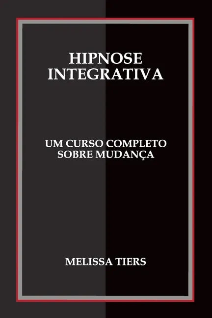 Hipnose Integrativa: Um Curso Completo Sobre Mudança - Paperback