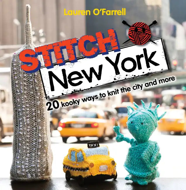 Stitch New York: 20 Kooky Ways to Knit the City and More - Paperback