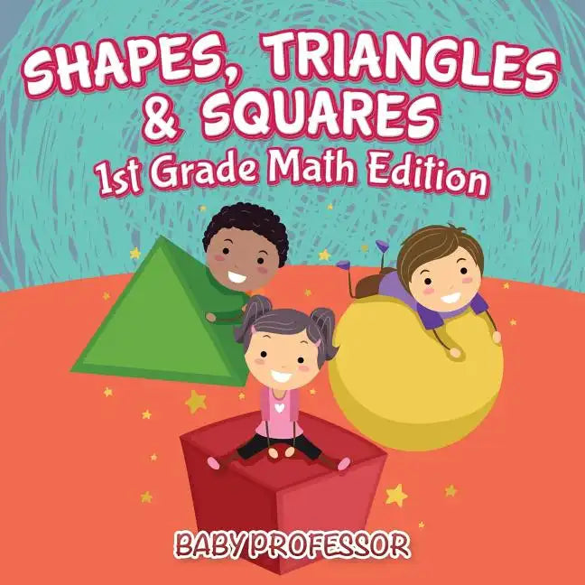 Shapes, Triangles & Squares 1st Grade Math Edition - Paperback