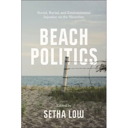 Beach Politics: Social, Racial, and Environmental Injustice on the Shoreline - Hardcover