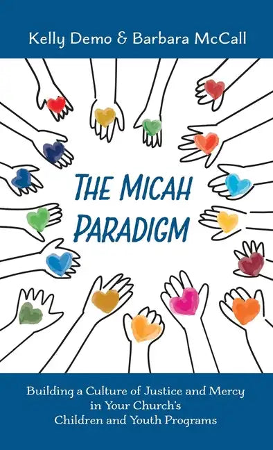 The Micah Paradigm: Building a Culture of Justice and Mercy in Your Church's Children and Youth Programs - Hardcover