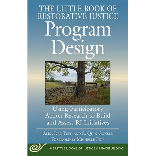 The Little Book of Restorative Justice Program Design: Using Participatory Action Research to Build and Assess Rj Initiatives - Paperback