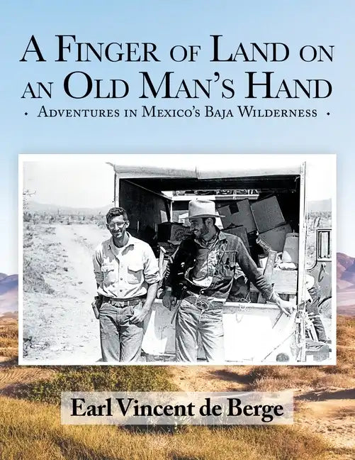 A Finger of Land on an Old Man's Hand: Adventures in Mexico's Baja Wilderness - Paperback