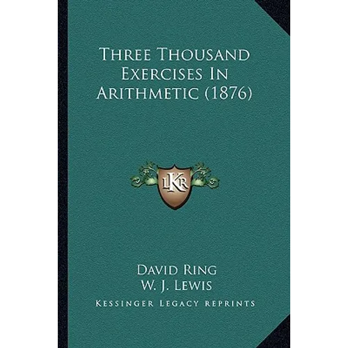 Three Thousand Exercises In Arithmetic (1876) - Paperback