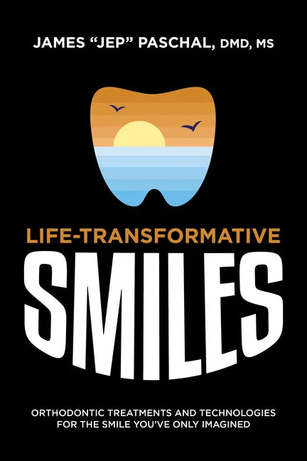 Life Transformative Smiles: Orthodontic Treatments and Technologies for the Smile You've Only Imagined - Paperback