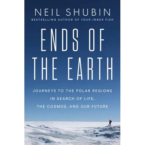 Ends of the Earth: Journeys to the Polar Regions in Search of Life, the Cosmos, and Our Future - Hardcover