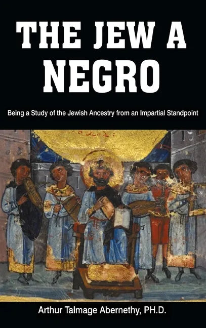 The Jew a Negro: Being a Study of the Jewish Ancestry from an Impartial Standpoint - Hardcover