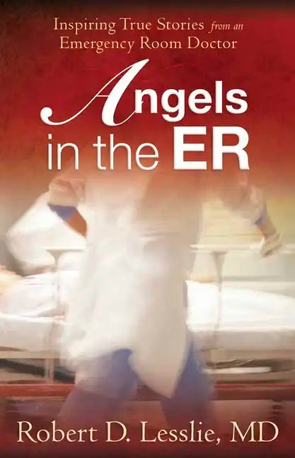 Angels in the Er: Inspiring True Stories from an Emergency Room Doctor Volume 1 - Paperback