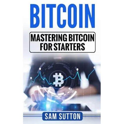 Bitcoin: Mastering Bitcoin for Starters - Paperback