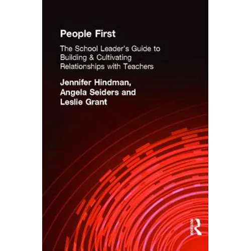 People First!: The School Leader's Guide to Building and Cultivating Relationships with Teachers - Paperback