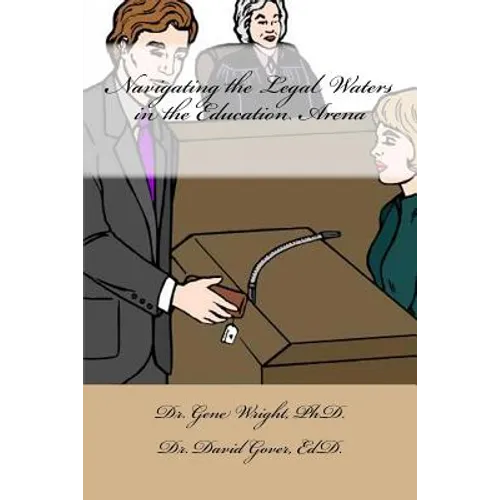 Navigating the Legal Waters in the Education Arena: New Educators Guide to Avoid the Court Room - Paperback