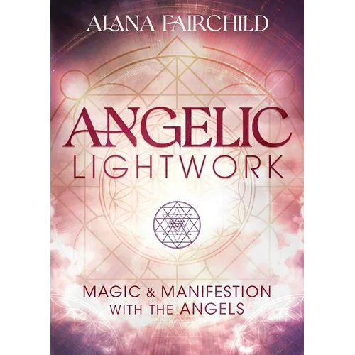 Angelic Lightwork: Magic & Manifestation with the Angels - Paperback