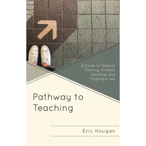 Pathway to Teaching: A Guide to Teacher Training, Student Teaching, and Finding a Job - Paperback