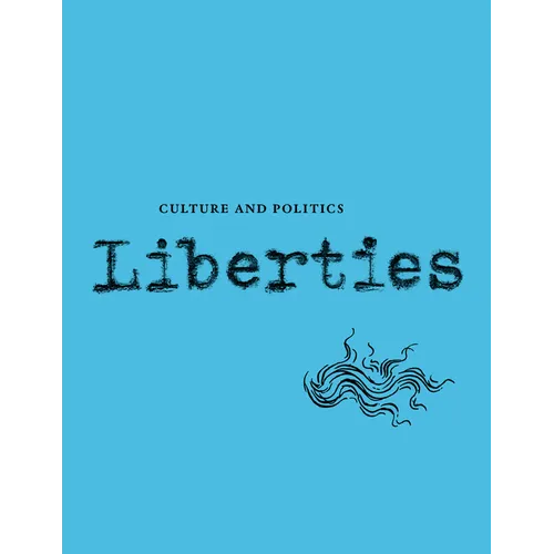 Liberties Journal of Culture and Politics: Volume 5, Issue 1 - Paperback
