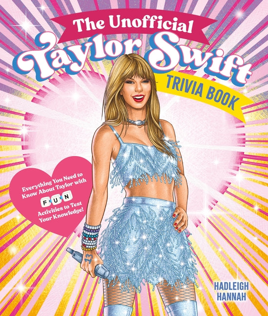 The Unofficial Taylor Swift Trivia Book: Everything You Need to Know about Taylor with Fun Quizzes and Activities to Test Your Knowledge! - Paperback