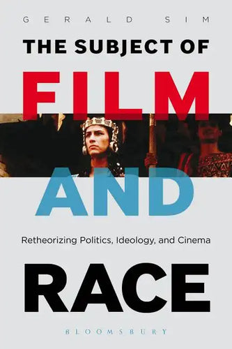 The Subject of Film and Race: Retheorizing Politics, Ideology, and Cinema - Paperback