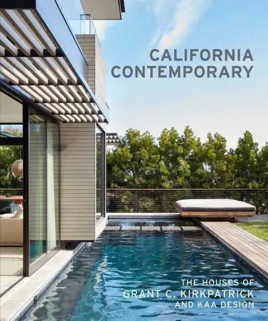 California Contemporary: The Houses of Grant C. Kirkpatrick and Kaa Design - Hardcover
