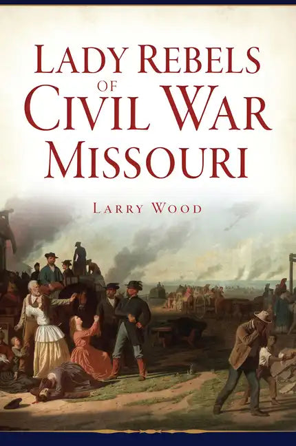 Lady Rebels of Civil War Missouri - Paperback