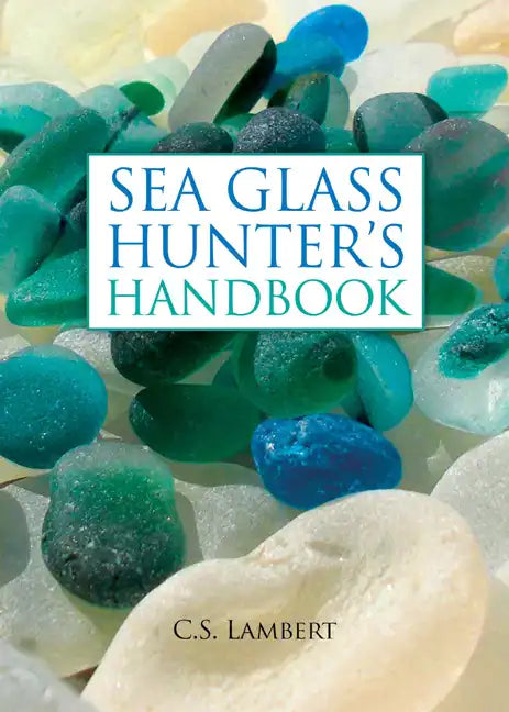 The Sea Glass Hunter's Handbook - Hardcover