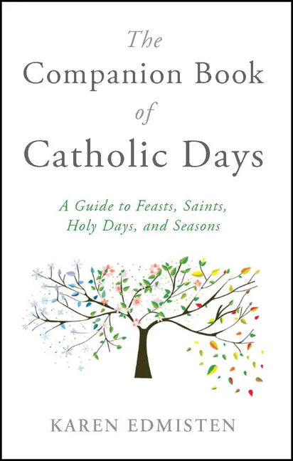 The Companion Book of Catholic Days: A Guide to Feasts, Saints, Holy Days, and Seasons - Paperback
