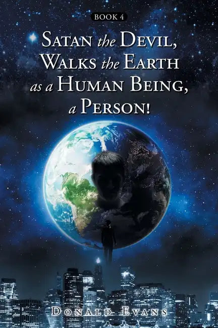 Satan the Devil, Walks the Earth as a Human Being, a Person!: Book 4 - Paperback